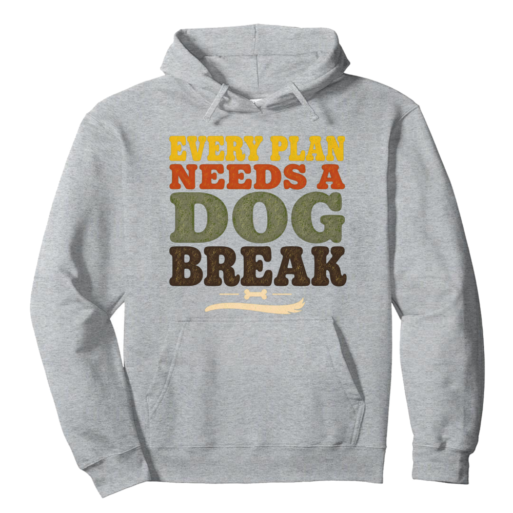 Every Plan Needs a Dog Break Hoodie