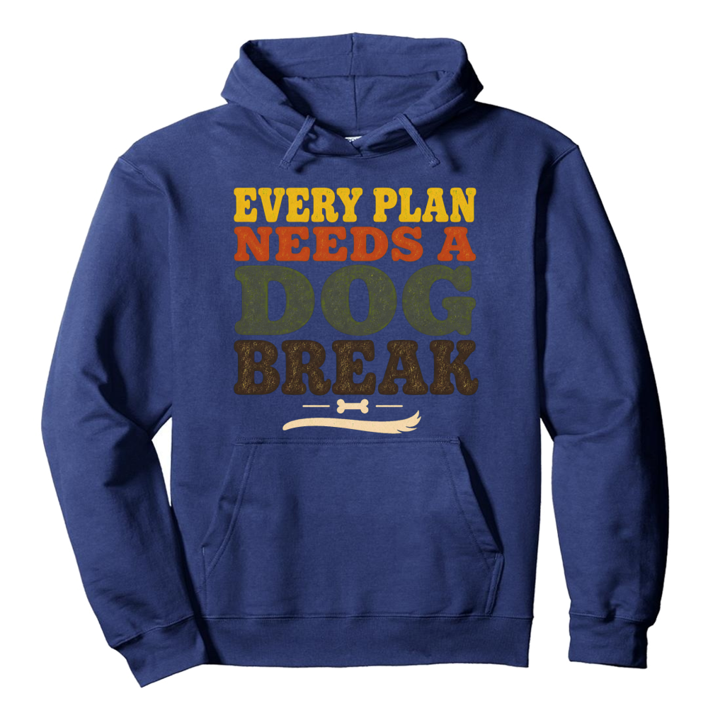 Every Plan Needs a Dog Break Hoodie