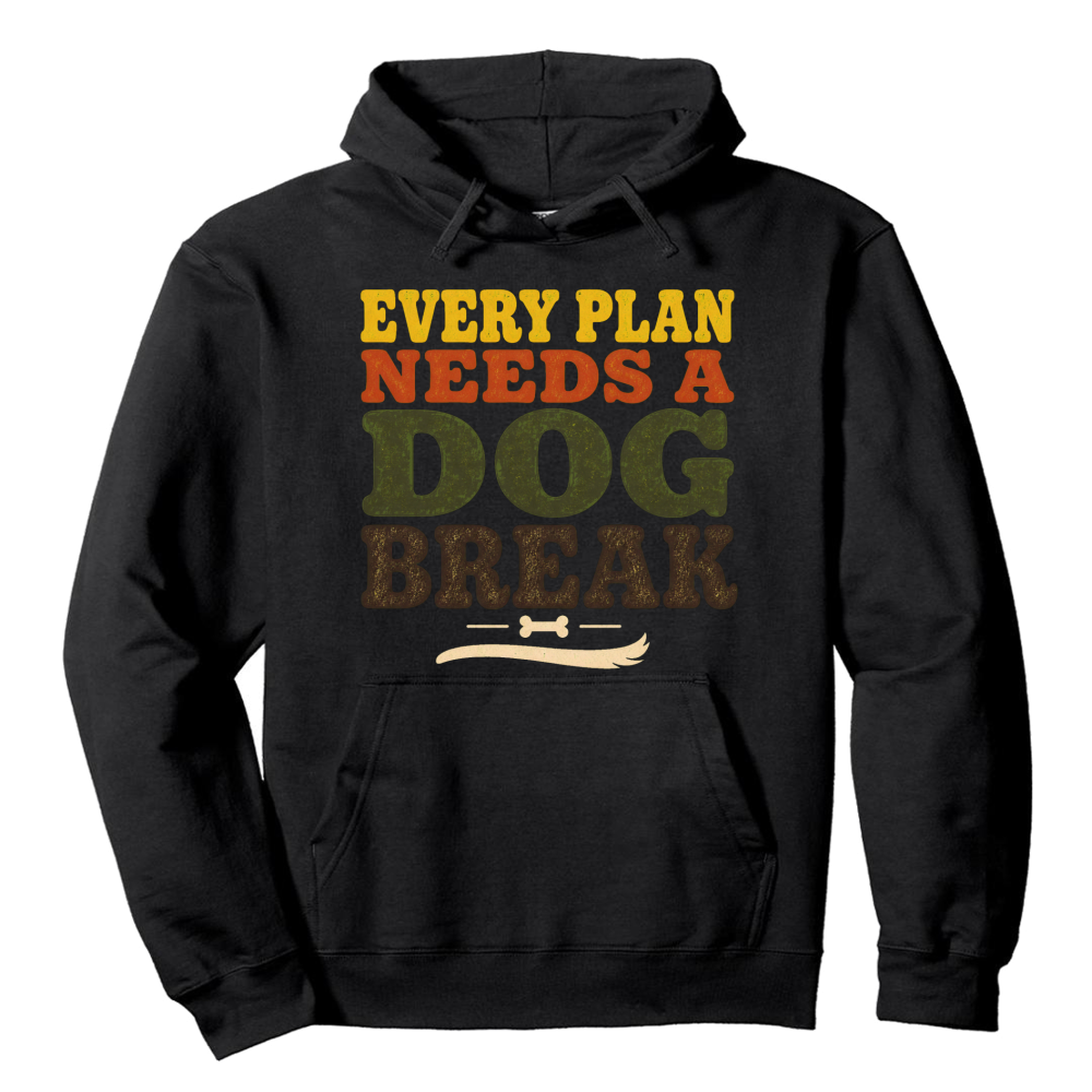 Every Plan Needs a Dog Break Hoodie