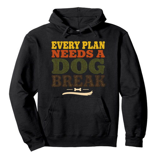 Every Plan Needs a Dog Break Hoodie