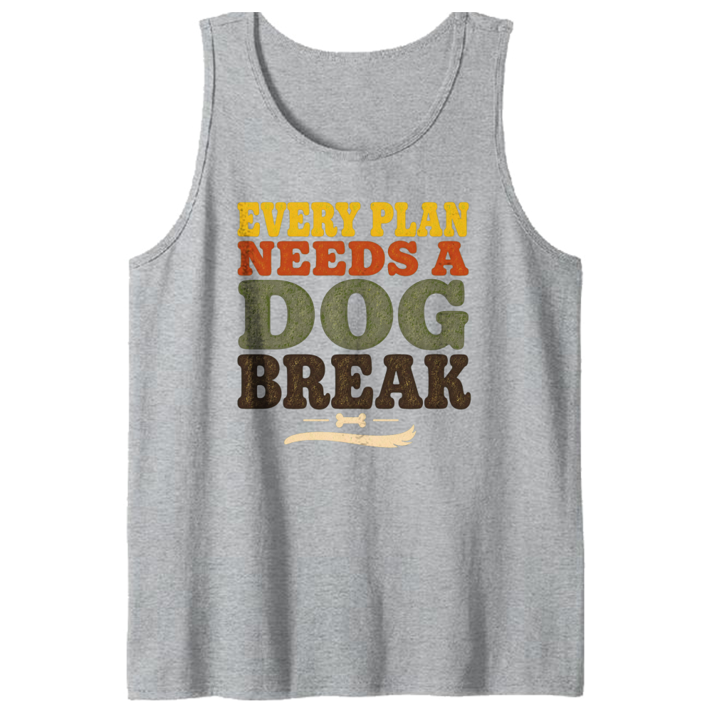 Every Plan Needs a Dog Break Tank Top
