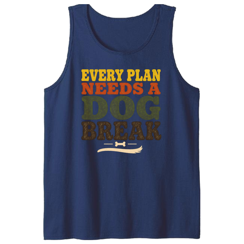 Every Plan Needs a Dog Break Tank Top