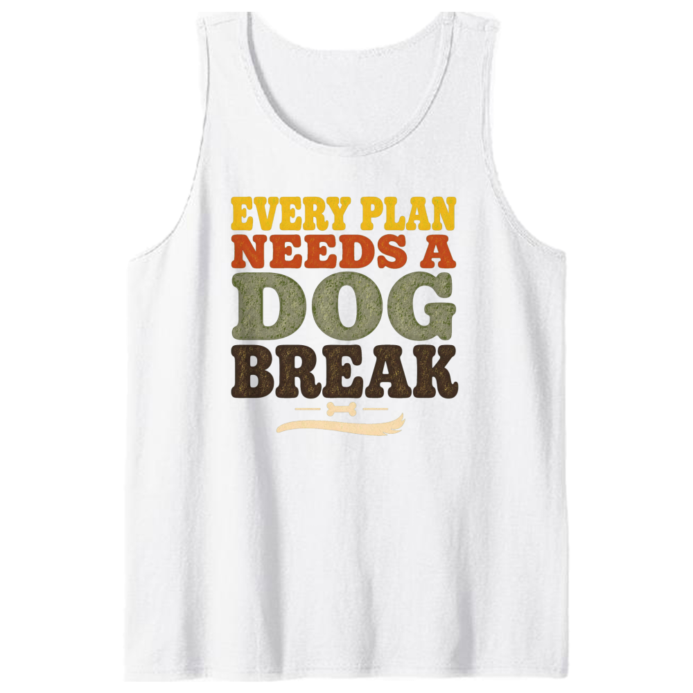 Every Plan Needs a Dog Break Tank Top