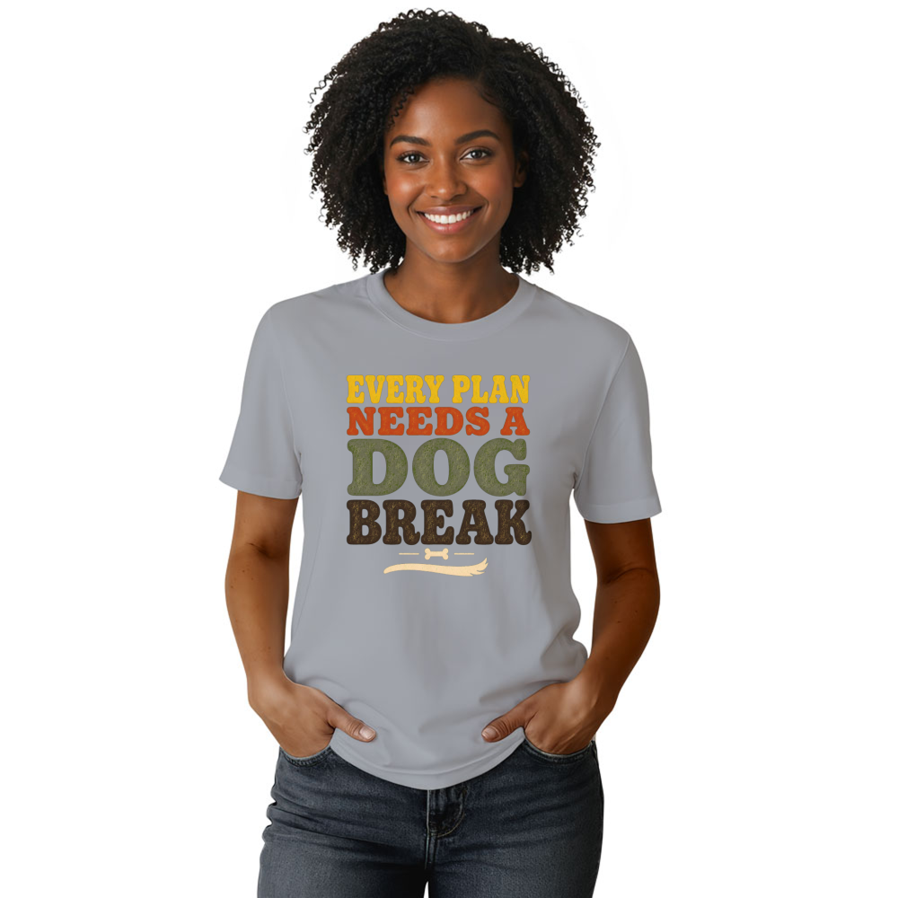 Every Plan Needs a Dog Break T-Shirt