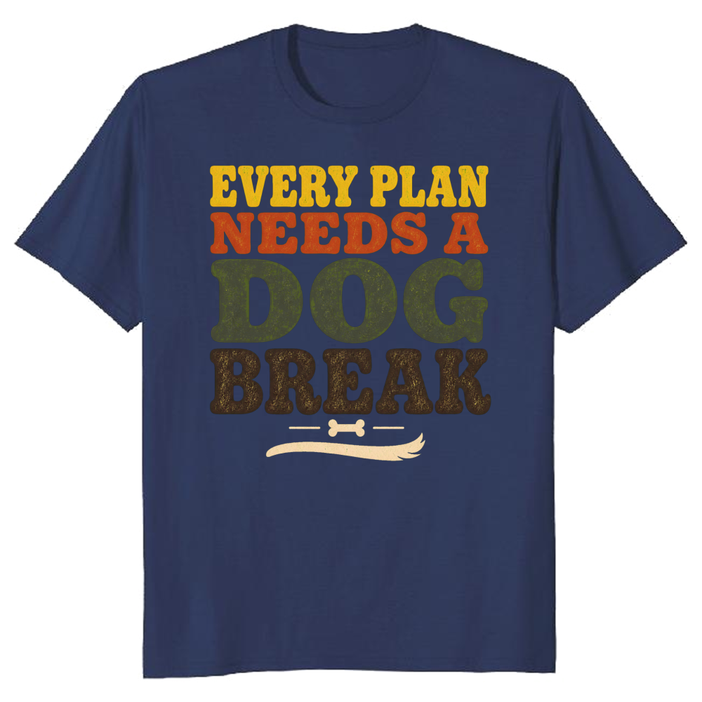 Every Plan Needs a Dog Break T-Shirt