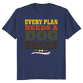 Every Plan Needs a Dog Break T-Shirt