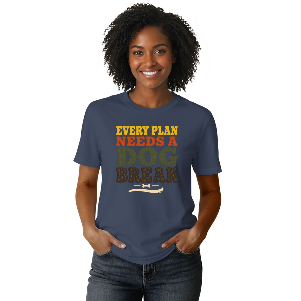 Every Plan Needs a Dog Break T-Shirt