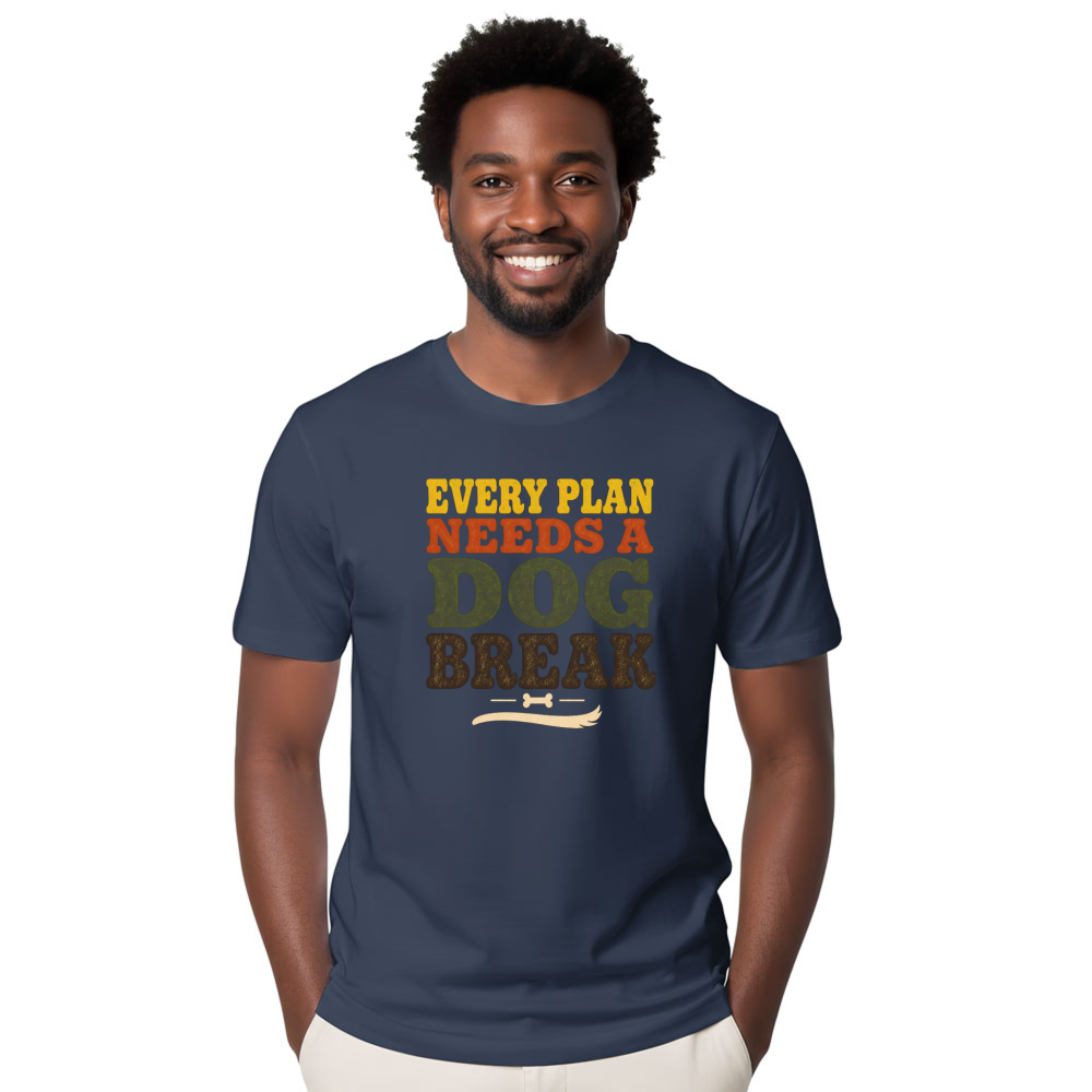 Every Plan Needs a Dog Break T-Shirt