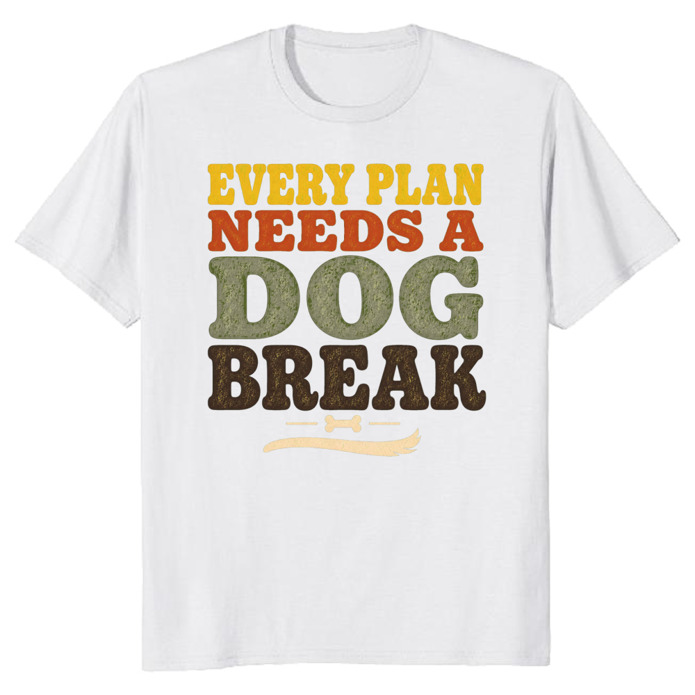Every Plan Needs a Dog Break T-Shirt