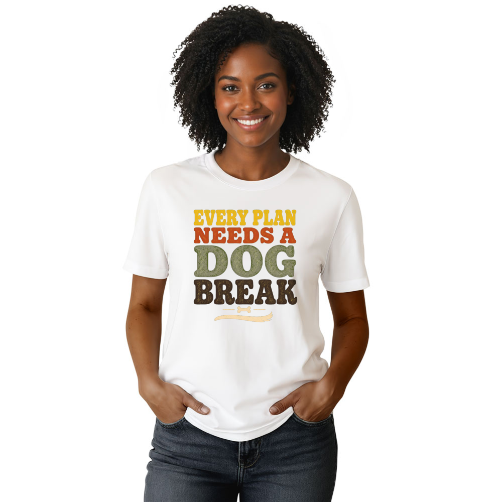 Every Plan Needs a Dog Break T-Shirt