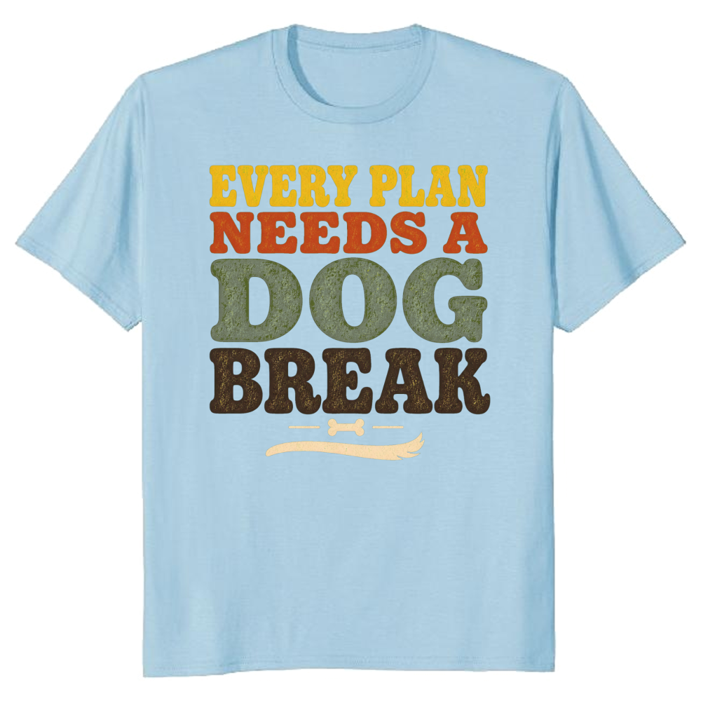 Every Plan Needs a Dog Break T-Shirt