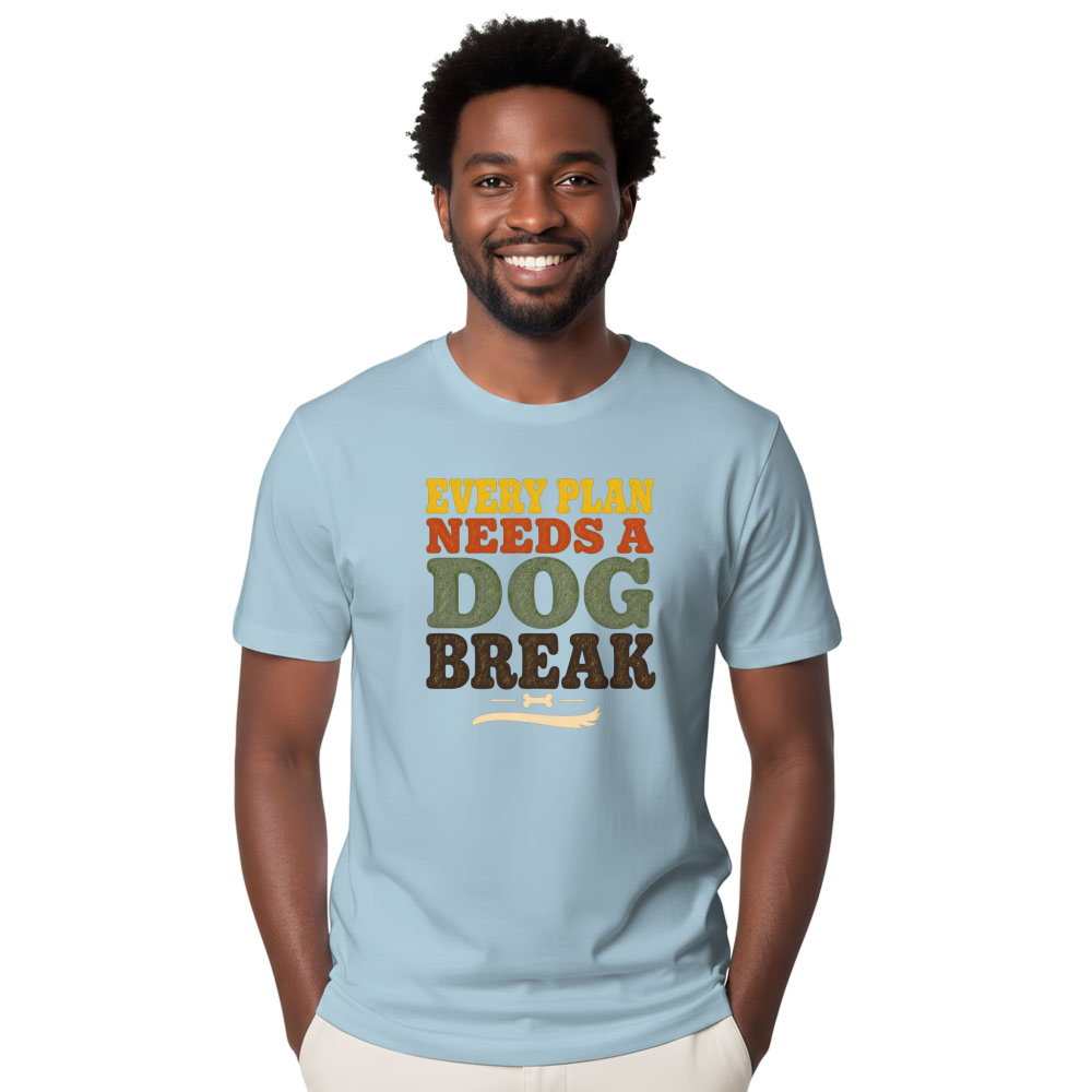 Every Plan Needs a Dog Break T-Shirt