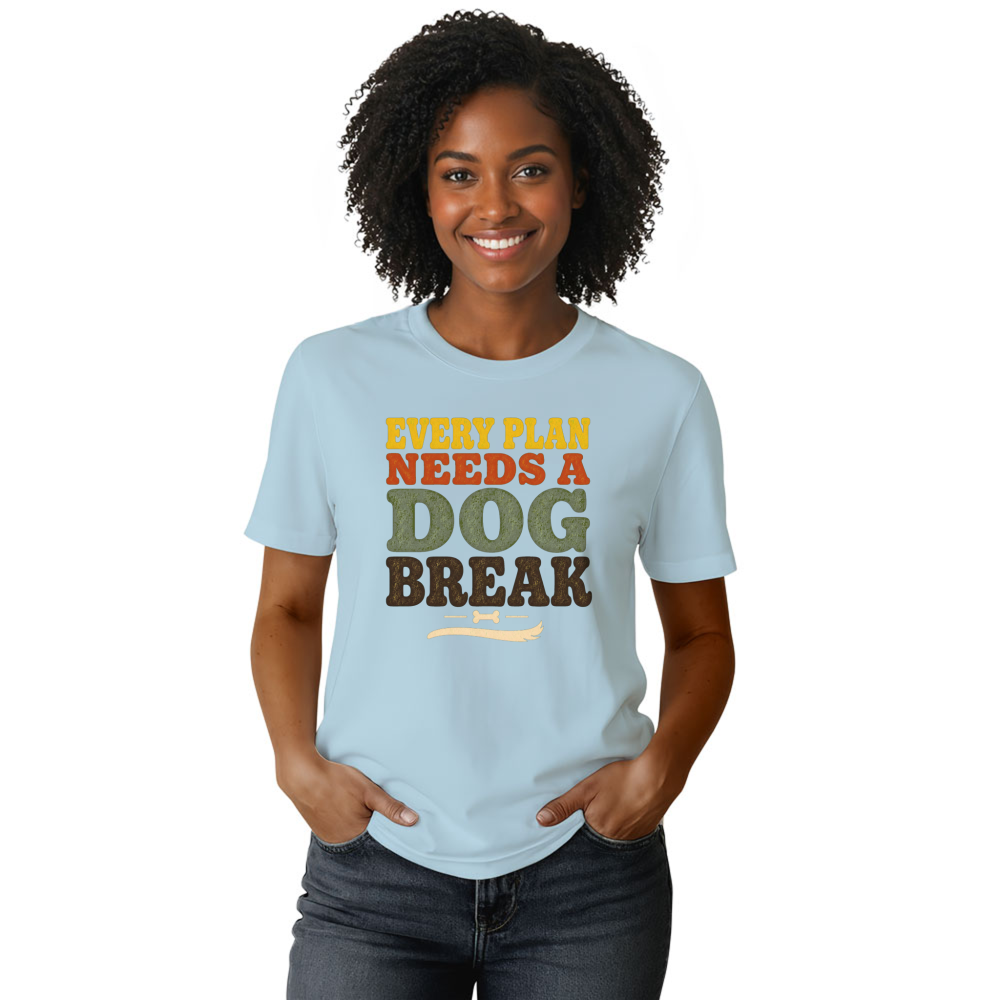 Every Plan Needs a Dog Break T-Shirt