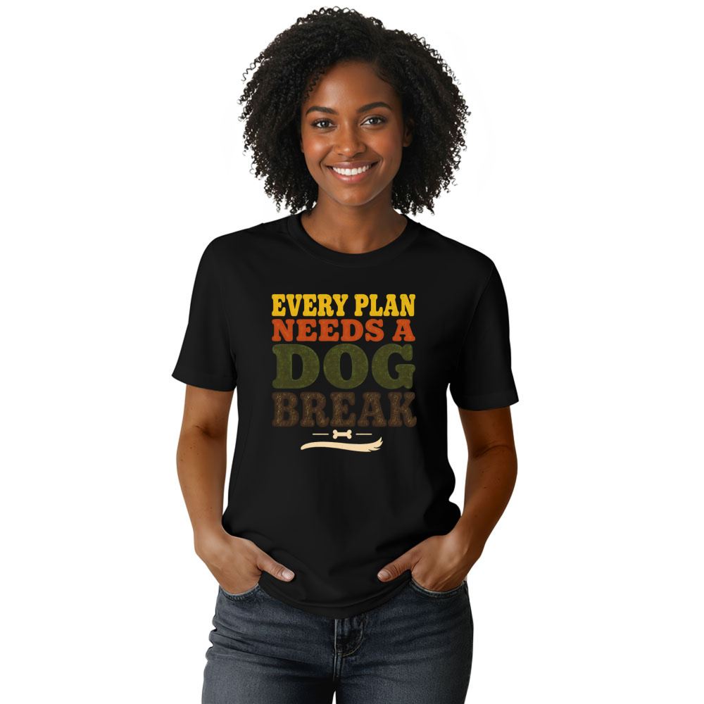 Every Plan Needs a Dog Break T-Shirt