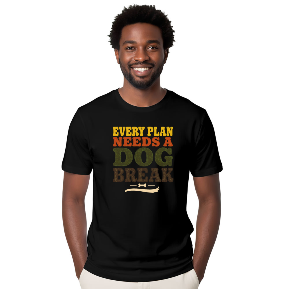 Every Plan Needs a Dog Break T-Shirt