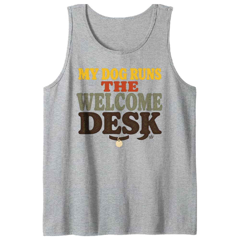 My Dog Runs the Welcome Desk Tank Top
