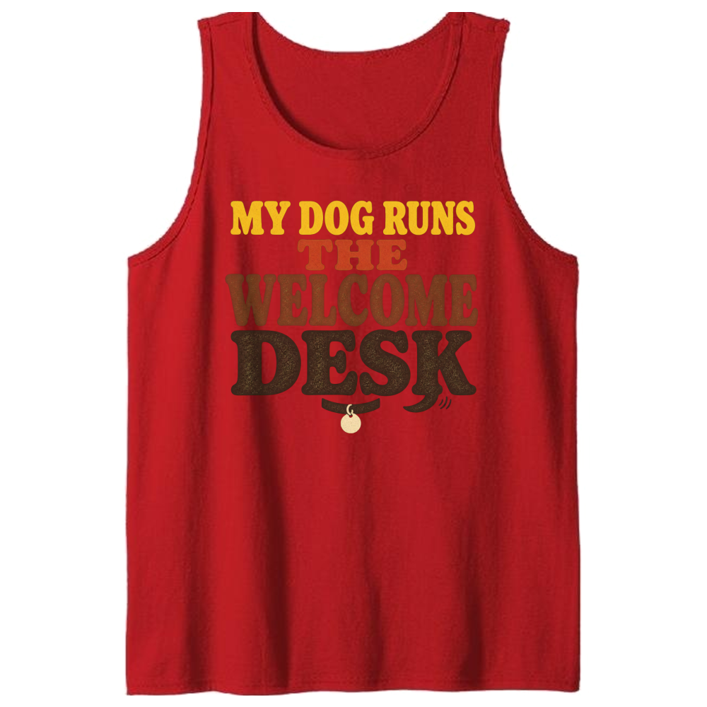 My Dog Runs the Welcome Desk Tank Top