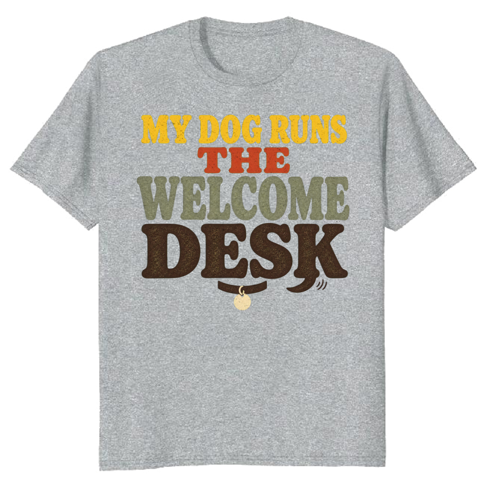 My Dog Runs the Welcome Desk T-Shirt