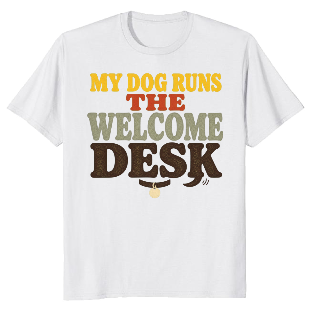 My Dog Runs the Welcome Desk T-Shirt