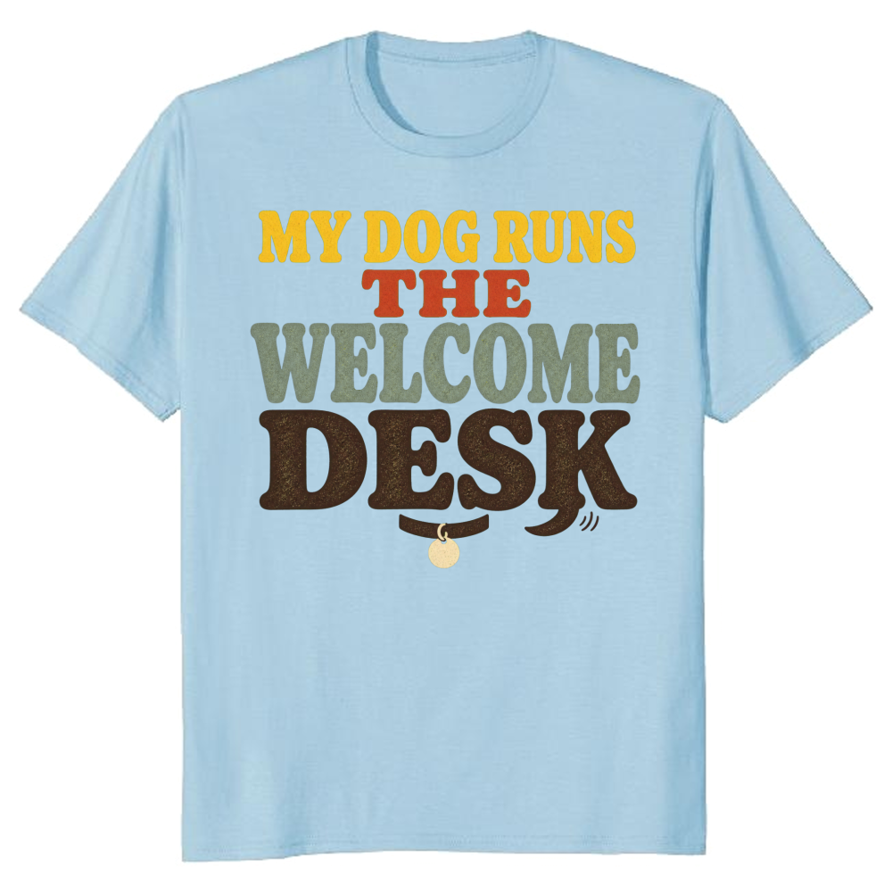 My Dog Runs the Welcome Desk T-Shirt