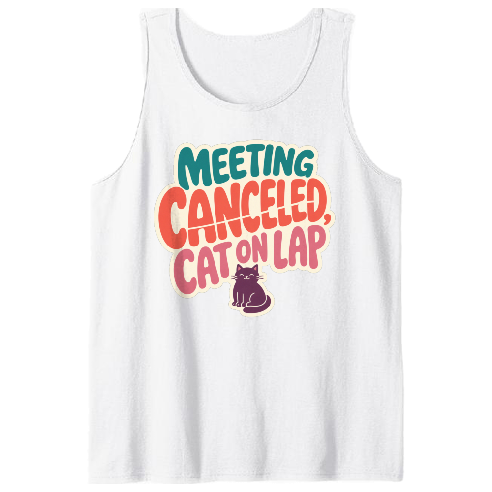 Meeting Canceled Cat on Lap Tank Top