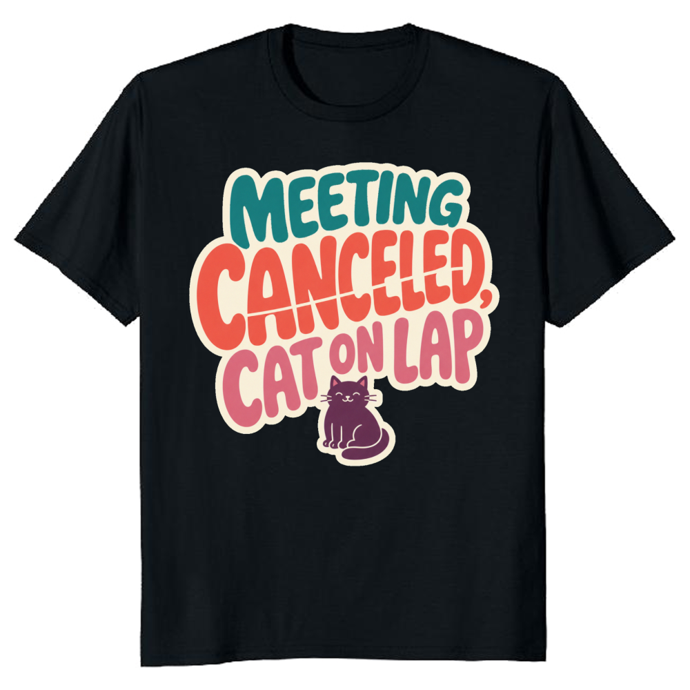 Meeting Canceled, Cat on Lap T-Shirt