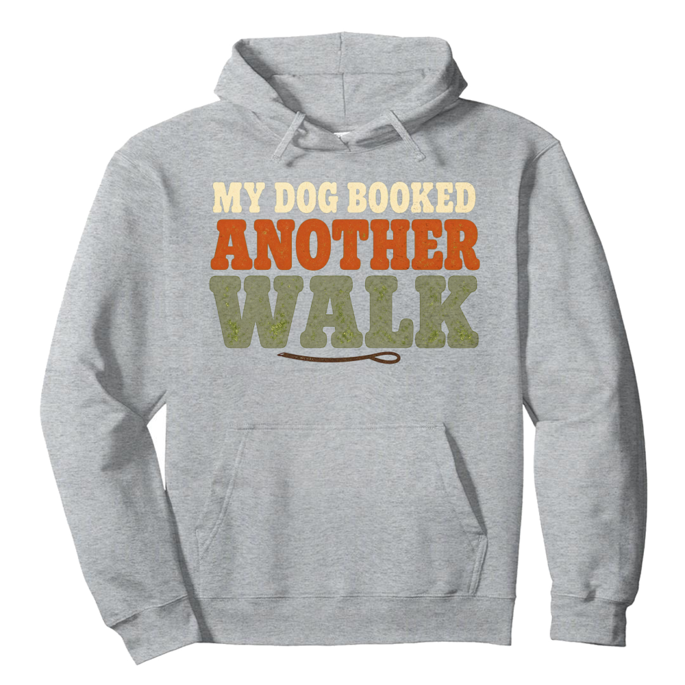 My Dog Booked Another Walk Hoodie