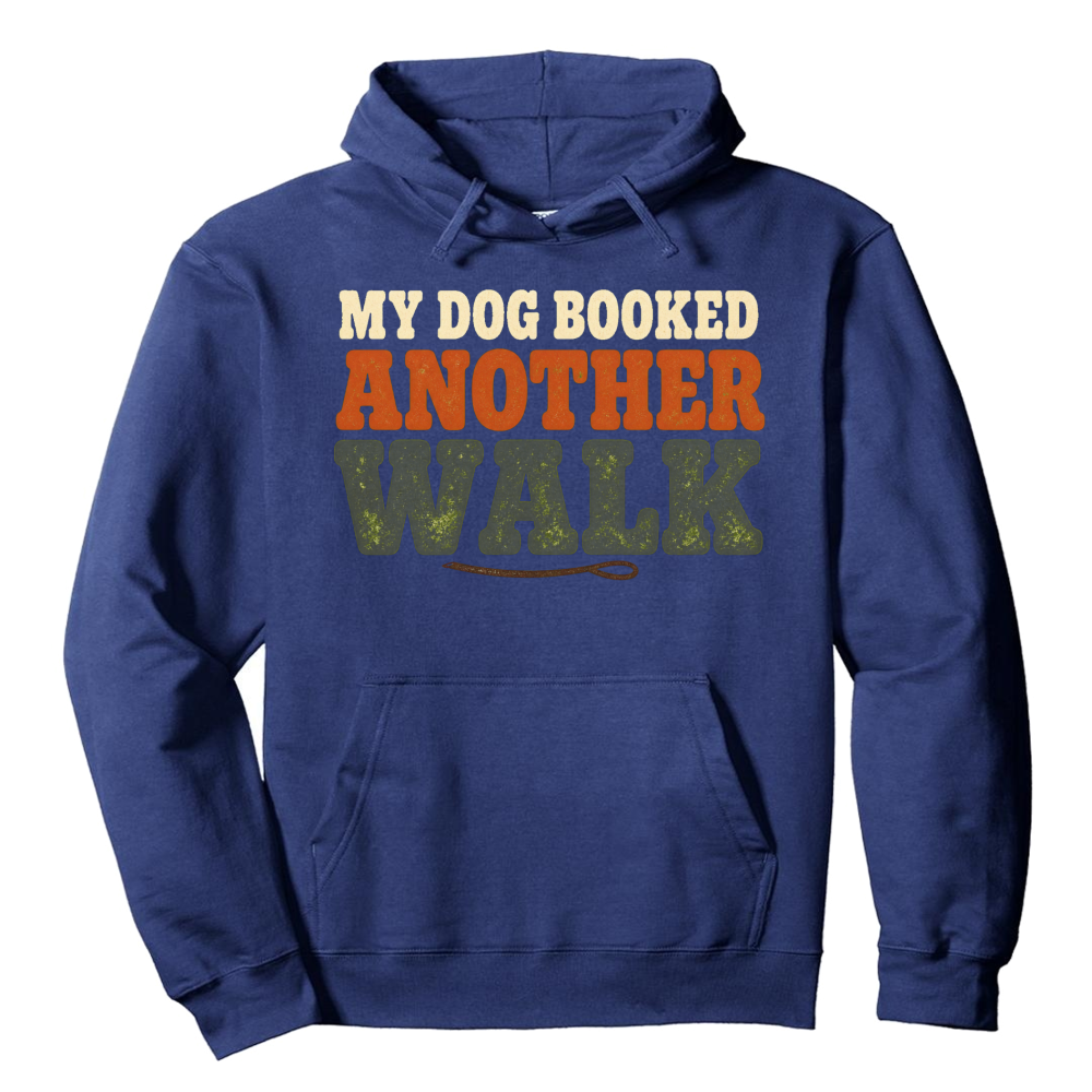My Dog Booked Another Walk Hoodie