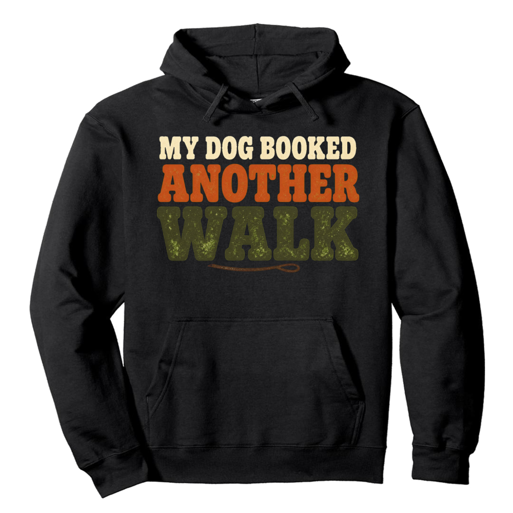 My Dog Booked Another Walk Hoodie