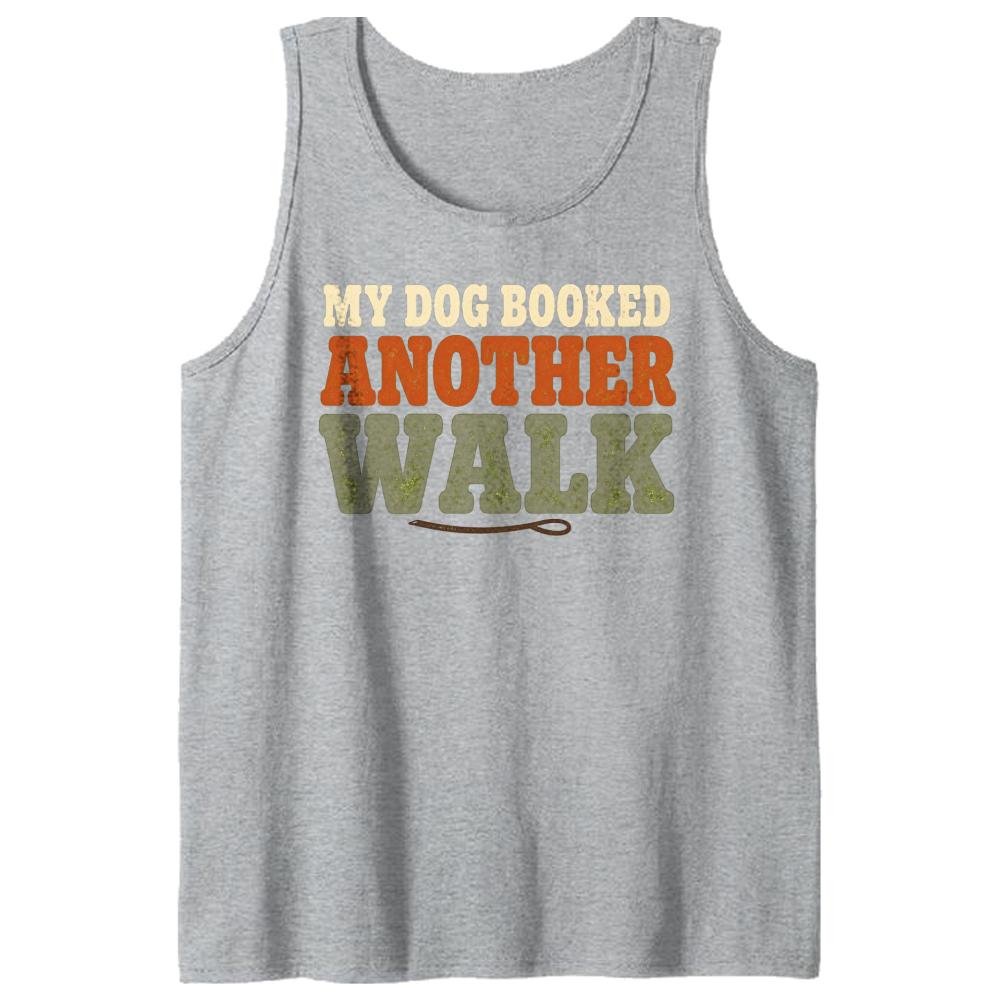 My Dog Booked Another Walk Tank Top