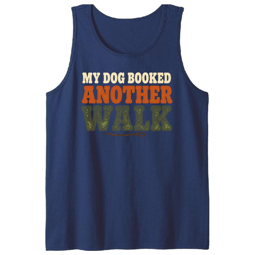 My Dog Booked Another Walk Tank Top