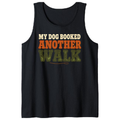 My Dog Booked Another Walk Tank Top