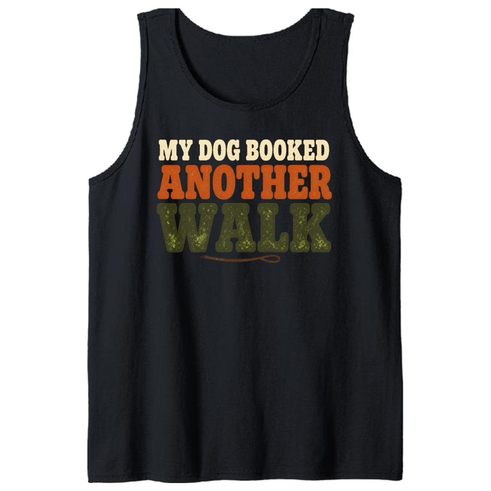 My Dog Booked Another Walk Tank Top