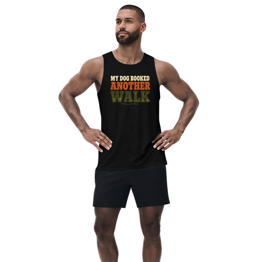My Dog Booked Another Walk Tank Top