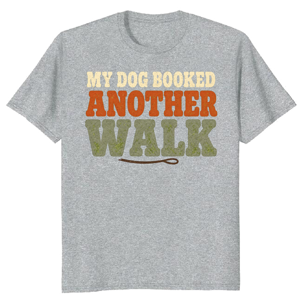 My Dog Booked Another Walk T-Shirt