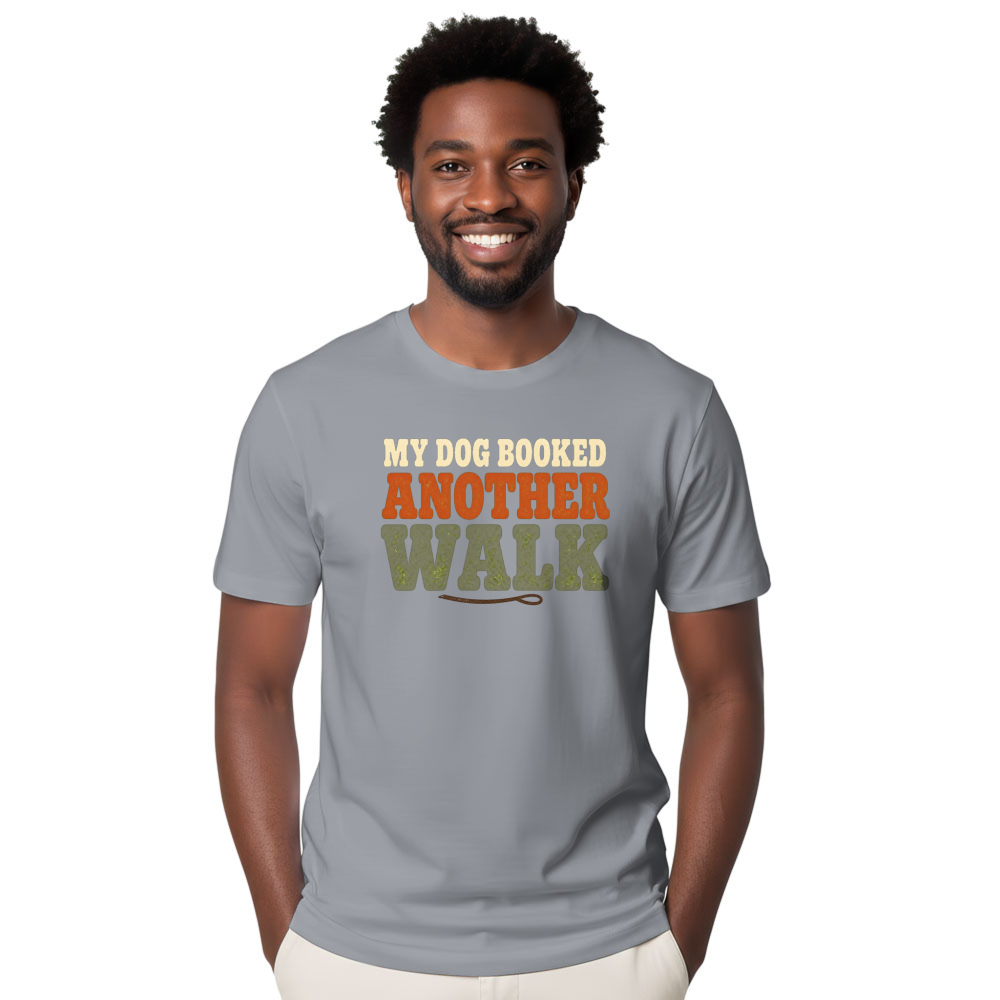 My Dog Booked Another Walk T-Shirt
