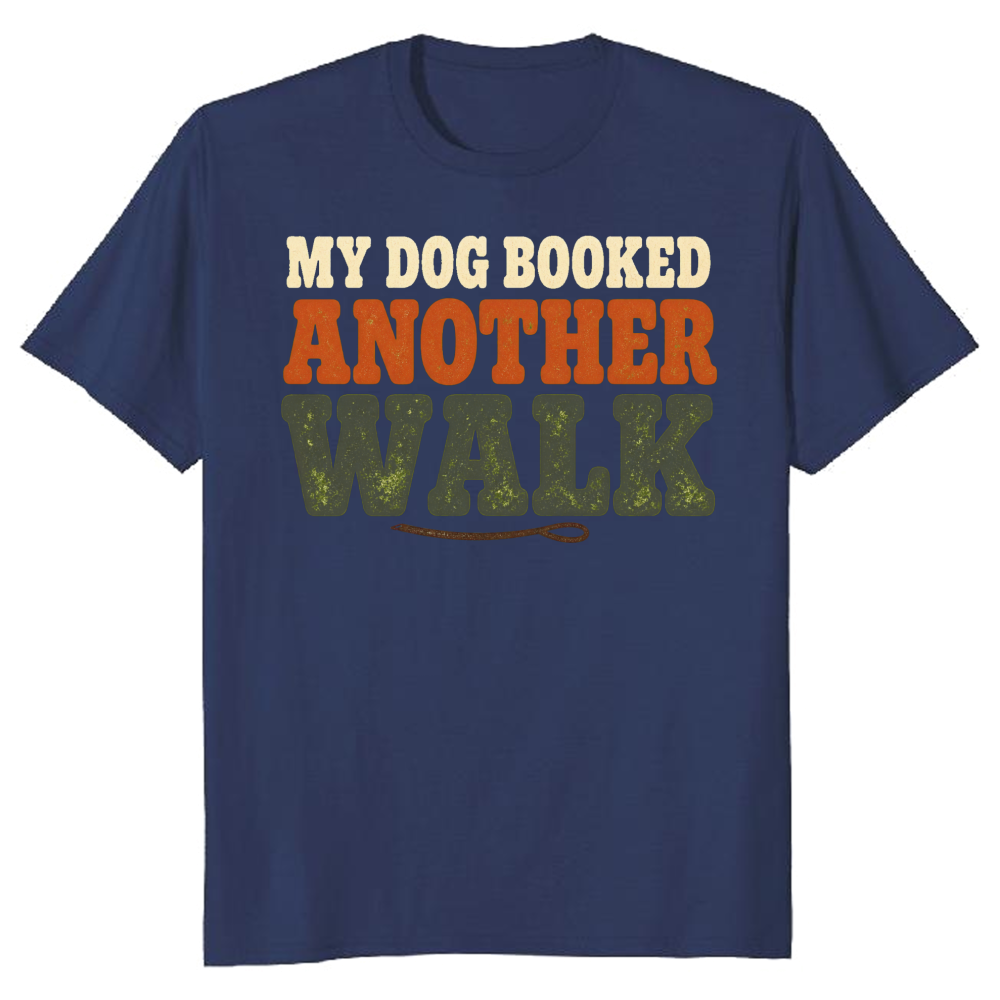 My Dog Booked Another Walk T-Shirt