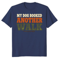 My Dog Booked Another Walk T-Shirt
