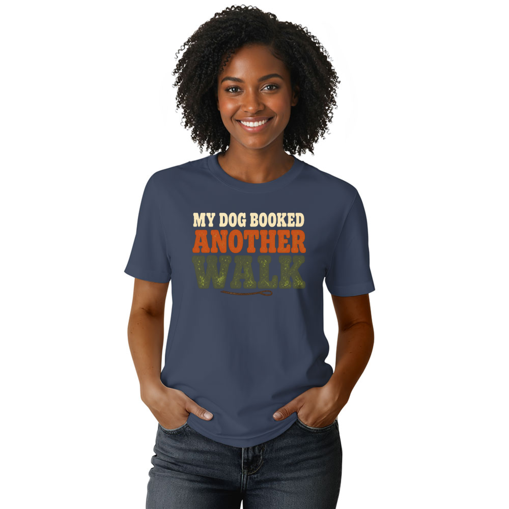 My Dog Booked Another Walk T-Shirt