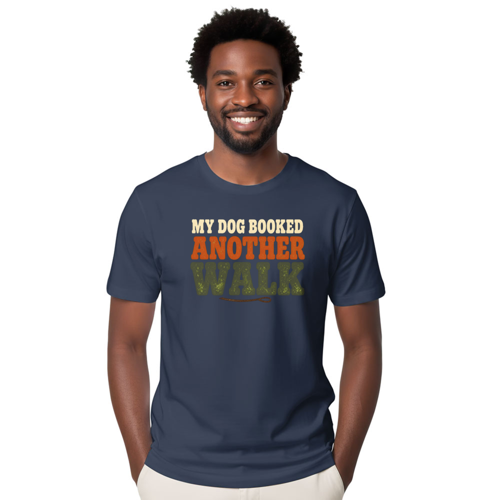 My Dog Booked Another Walk T-Shirt