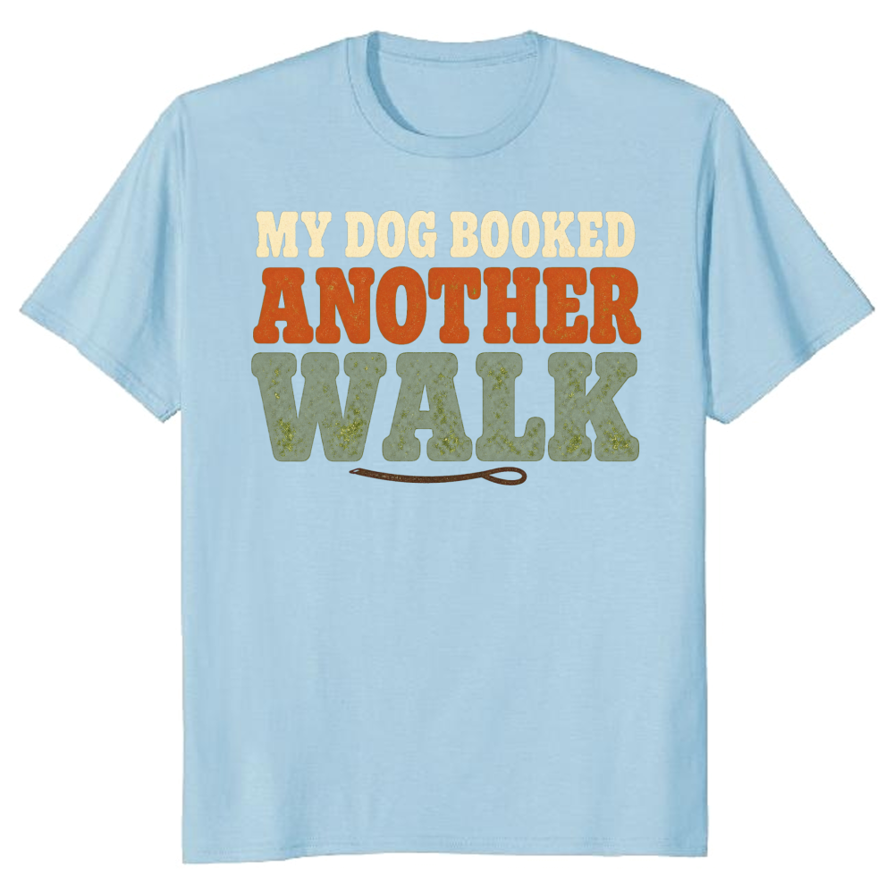 My Dog Booked Another Walk T-Shirt