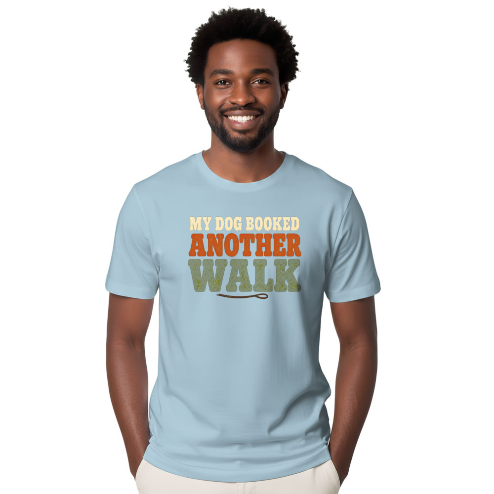My Dog Booked Another Walk T-Shirt