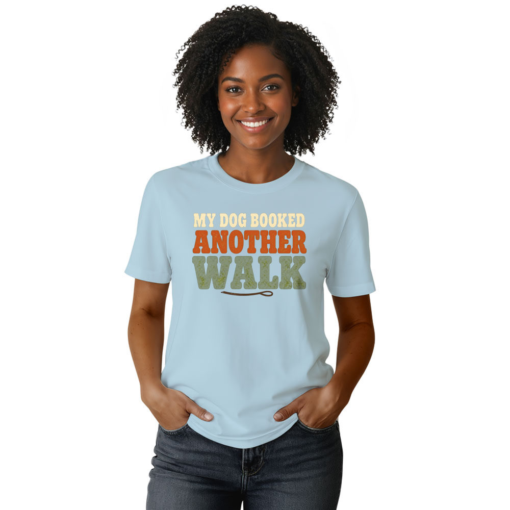 My Dog Booked Another Walk T-Shirt