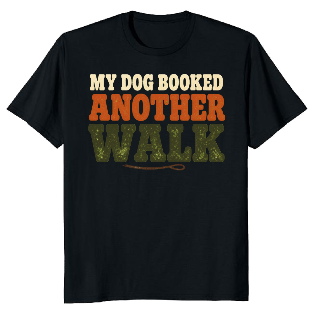 My Dog Booked Another Walk T-Shirt
