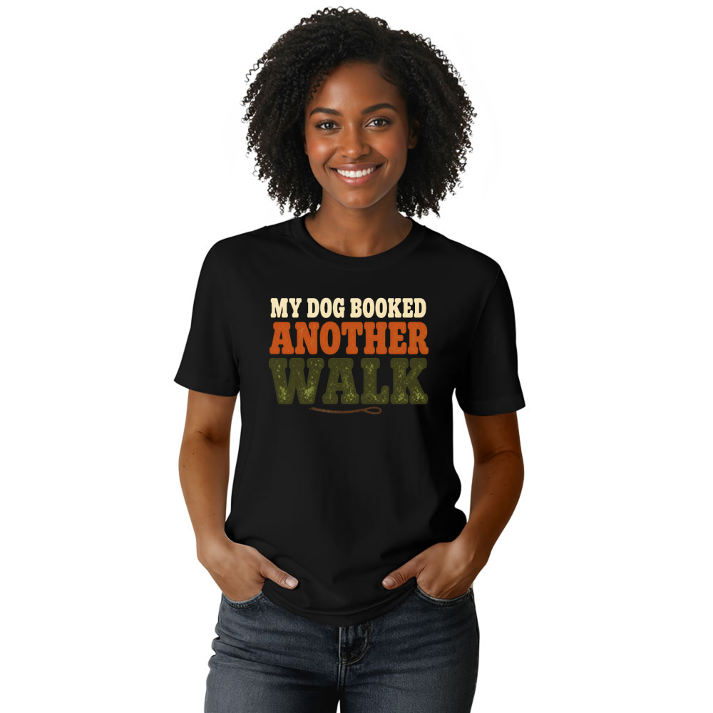 My Dog Booked Another Walk T-Shirt