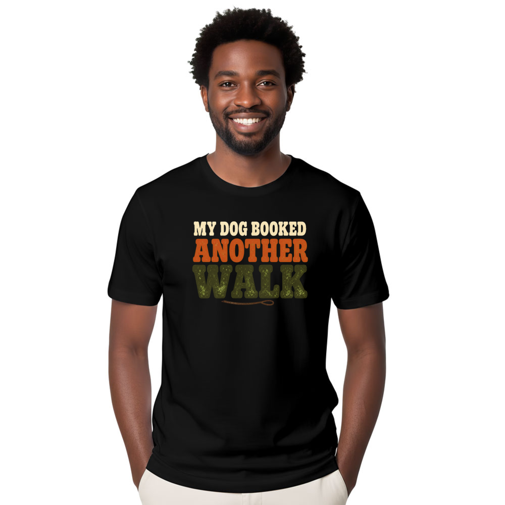 My Dog Booked Another Walk T-Shirt