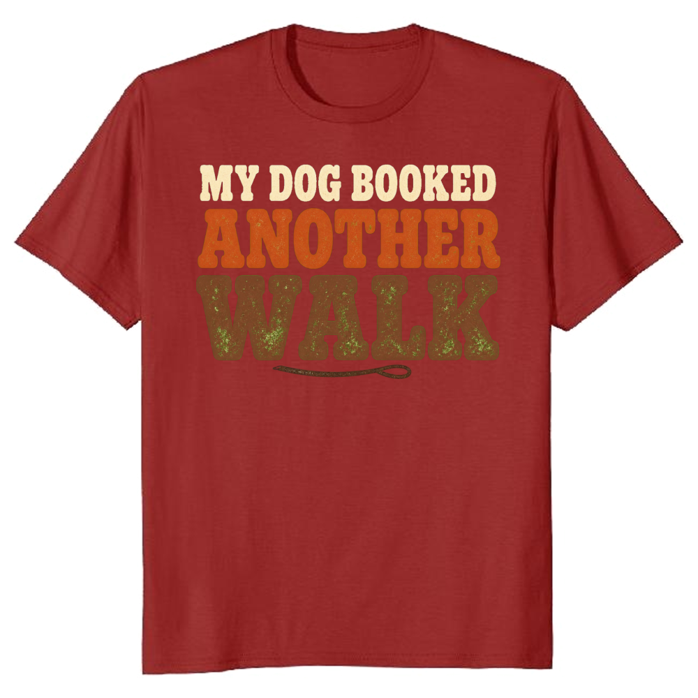 My Dog Booked Another Walk T-Shirt