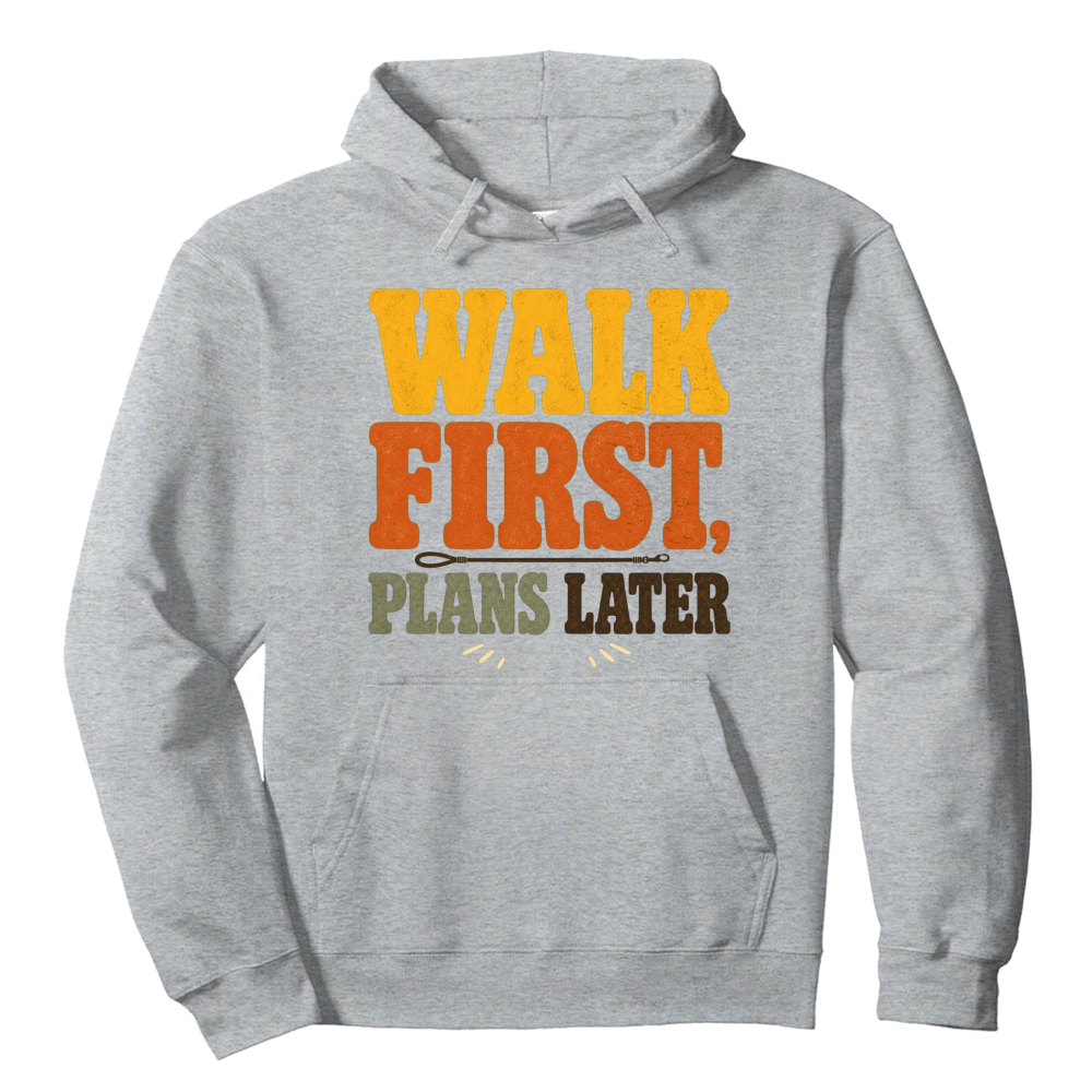 Walk First, Plans Later Hoodie