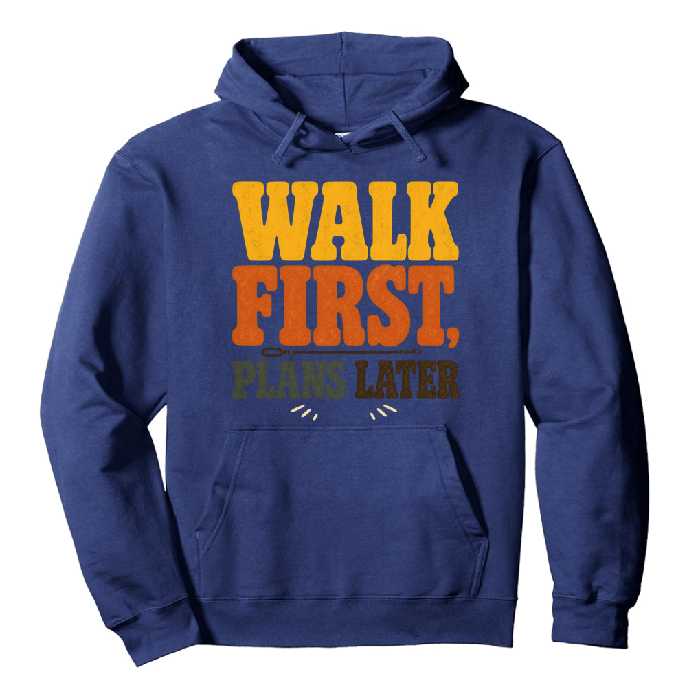 Walk First, Plans Later Hoodie