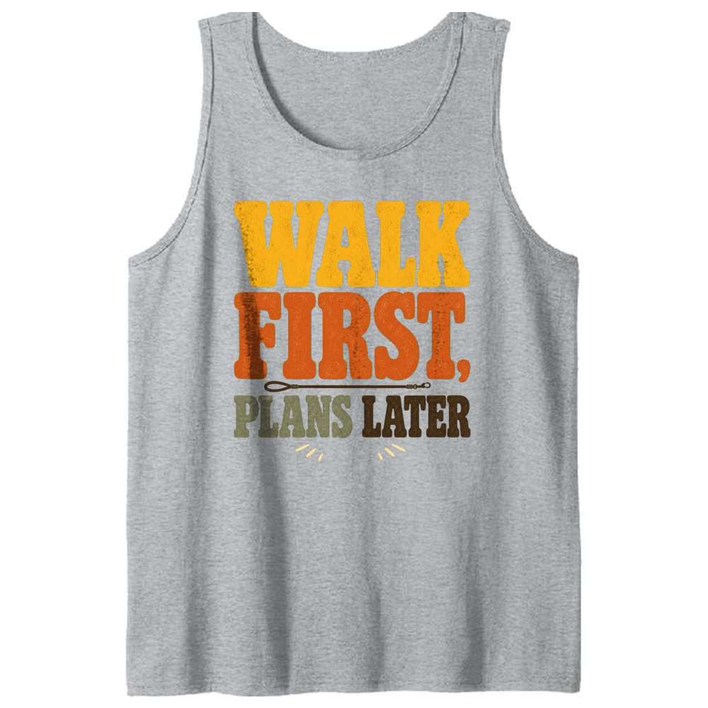Walk First, Plans Later Tank Top